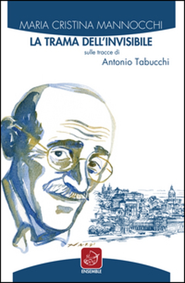 La trama dell'invisibile. Sulle tracce di Antonio Tabucchi - Librerie.coop La trama dell'invisibile. Sulle tracce di Antonio Tabucchi - Librerie.coop