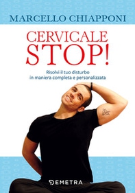 Cervicale stop! Risolvi il tuo disturbo in maniera completa e personalizzata - Librerie.coop