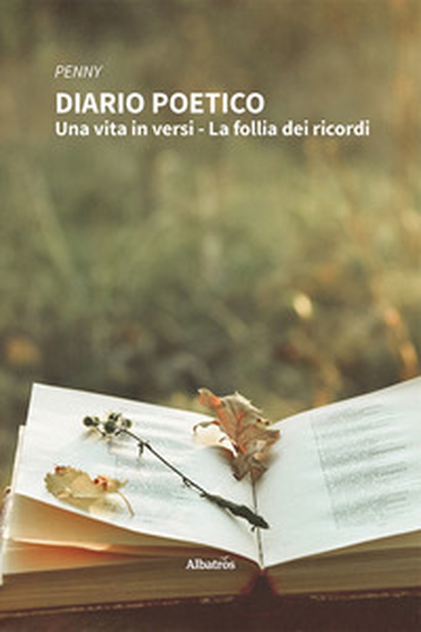 Diario poetico. Una vita in versi. La follia dei ricordi - Librerie.coop Diario poetico. Una vita in versi. La follia dei ricordi - Librerie.coop