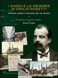 I viaggi e le memorie di Emilio Rosetti. Società, luoghi e tecniche del XIX secolo. 1839-1873 - Librerie.coop