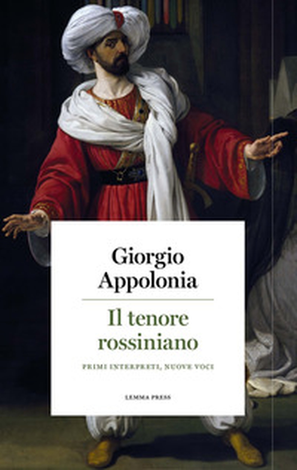 Il tenore rossiniano. Primi interpreti, nuove voci - Librerie.coop Il tenore rossiniano. Primi interpreti, nuove voci - Librerie.coop