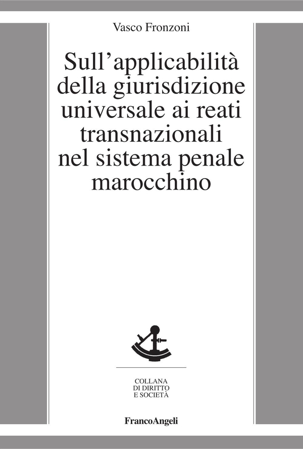 Sull'applicabilità della giurisdizione universale ai reati transnazionali nel sistema penale marocchino - Librerie.coop Sull'applicabilità della giurisdizione universale ai reati transnazionali nel sistema penale marocchino - Librerie.coop