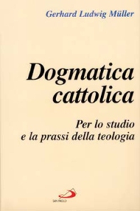 Dogmatica cattolica. Per lo studio e la prassi della teologia - Librerie.coop