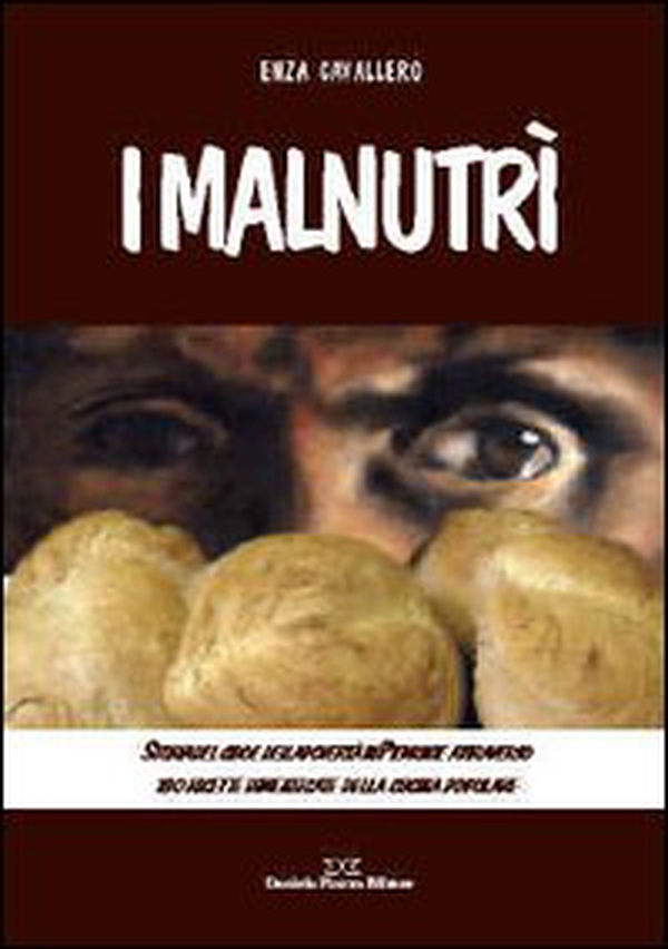 I malnutrì. Storia del cibo e della povertà in Piemonte attraverso 180 ricette dimenticate della cucina popolare - Librerie.coop I malnutrì. Storia del cibo e della povertà in Piemonte attraverso 180 ricette dimenticate della cucina popolare - Librerie.coop
