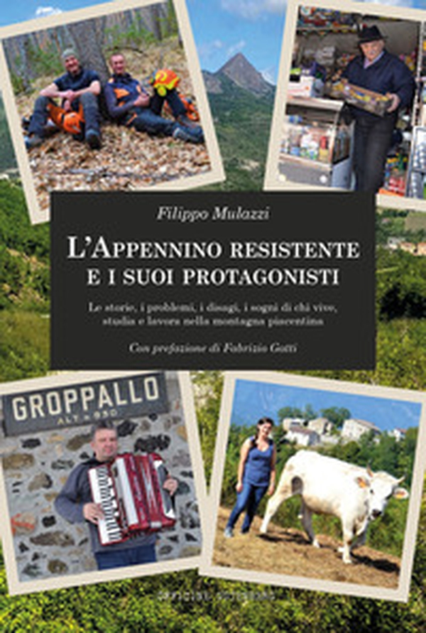 L'Appennino resistente e i suoi protagonisti. Le storie, i problemi, i disagi, i sogni di chi vive, studia e lavora nella montagna piacentina - Librerie.coop L'Appennino resistente e i suoi protagonisti. Le storie, i problemi, i disagi, i sogni di chi vive, studia e lavora nella montagna piacentina - Librerie.coop