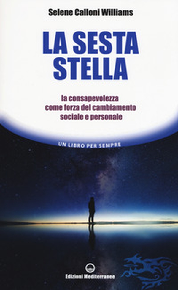 La sesta stella. La consapevolezza come forza del cambiamento sociale e personale - Librerie.coop La sesta stella. La consapevolezza come forza del cambiamento sociale e personale - Librerie.coop