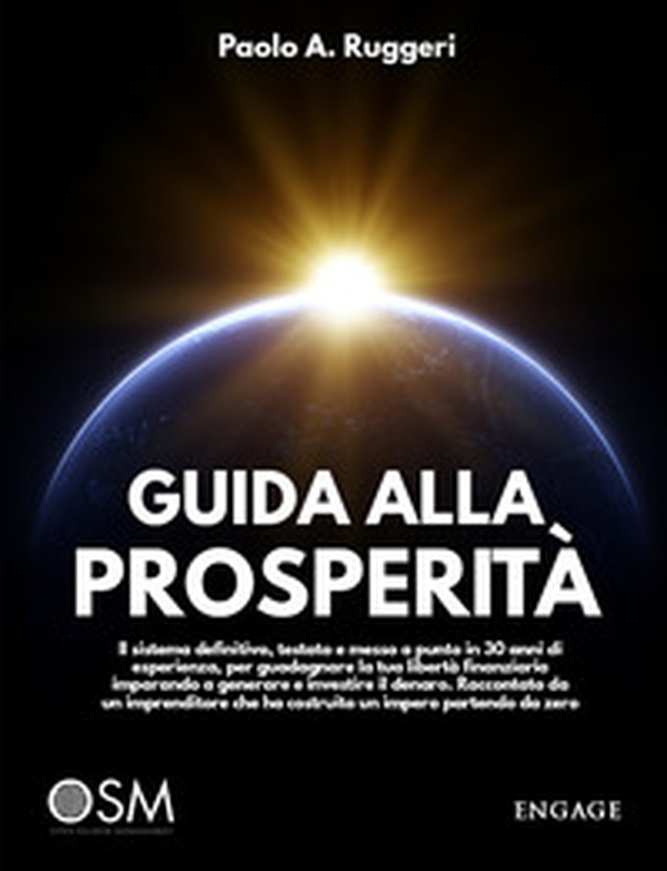 Guida alla prosperità. Il sistema definitivo, testato e messo a punto in 30 anni di esperienza, per guadagnare la tua libertà finanziaria imparando a generare e investire il denaro - Librerie.coop Guida alla prosperità. Il sistema definitivo, testato e messo a punto in 30 anni di esperienza, per guadagnare la tua libertà finanziaria imparando a generare e investire il denaro - Librerie.coop