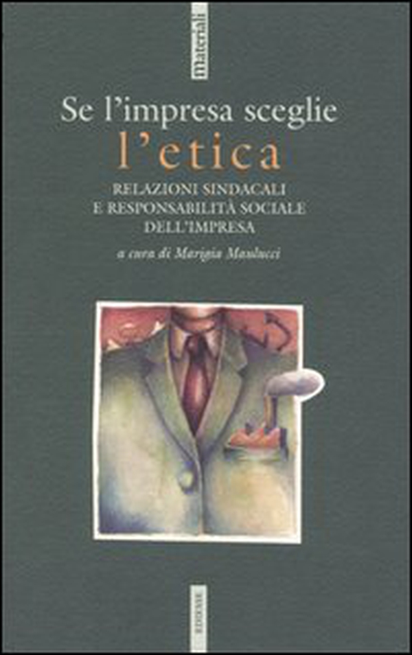 Se l'impresa sceglie l'etica. Relazioni sindacali e responsabilità sociale dell'impresa. Atti del convegno (Roma, 5 novembre 2003) - Librerie.coop Se l'impresa sceglie l'etica. Relazioni sindacali e responsabilità sociale dell'impresa. Atti del convegno (Roma, 5 novembre 2003) - Librerie.coop