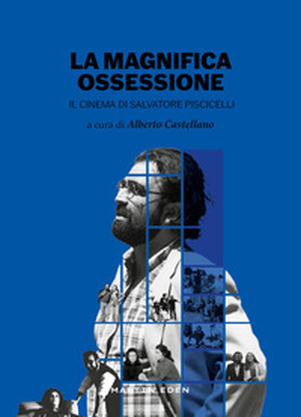 La magnifica ossessione. Il cinema di Salvatore Piscicelli - Librerie.coop La magnifica ossessione. Il cinema di Salvatore Piscicelli - Librerie.coop