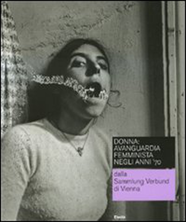 Donna: avanguardia femminista negli anni '70 dalla Sammlung Verbund di Vienna. Catalogo della mostra (Roma, 19 febbraio-16 maggio 2010). Ediz. italiana e inglese - Librerie.coop Donna: avanguardia femminista negli anni '70 dalla Sammlung Verbund di Vienna. Catalogo della mostra (Roma, 19 febbraio-16 maggio 2010). Ediz. italiana e inglese - Librerie.coop