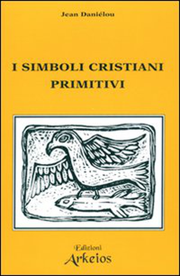 I simboli cristiani primitivi - Librerie.coop I simboli cristiani primitivi - Librerie.coop