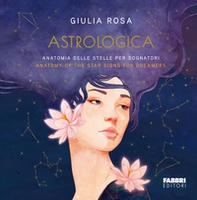 Astrologica. Anatomia delle stelle per sognatori-Anatomy of the stars signs for dreamers - Librerie.coop