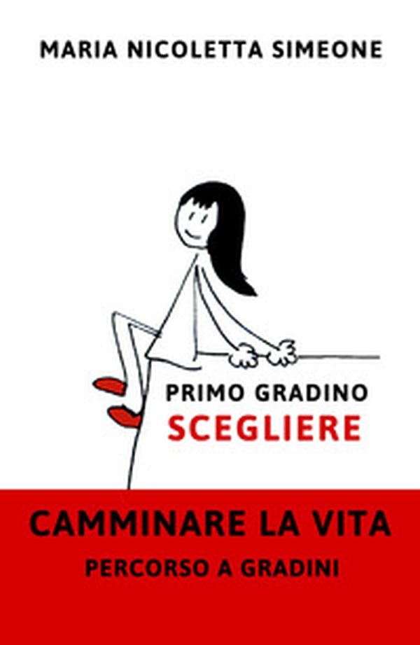Primo gradino. Scegliere. Camminare la vita. Percorso a gradini - Librerie.coop Primo gradino. Scegliere. Camminare la vita. Percorso a gradini - Librerie.coop