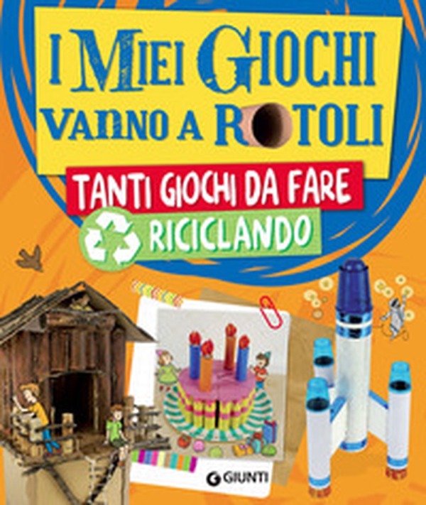 I miei giochi vanno a rotoli. Tanti giochi da fare riciclando - Librerie.coop I miei giochi vanno a rotoli. Tanti giochi da fare riciclando - Librerie.coop