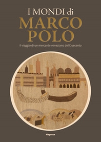 I mondi di Marco Polo. Il viaggio di un mercante veneziano del Duecento. Catalogo della mostra (Venezia, 6 aprile-29 settembre 2024) - Librerie.coop
