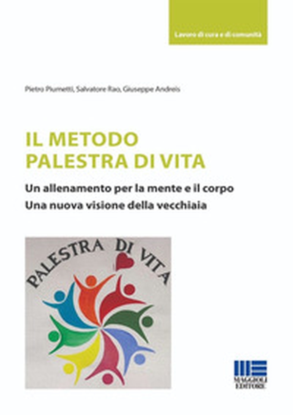 Il metodo palestra di vita. Un allenamento per la mente e il corpo. Una nuova visione della vecchiaia - Librerie.coop Il metodo palestra di vita. Un allenamento per la mente e il corpo. Una nuova visione della vecchiaia - Librerie.coop