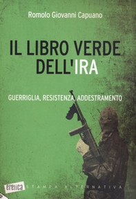Il libro verde dell'IRA. Guerriglia, resistenza, addestramento - Librerie.coop