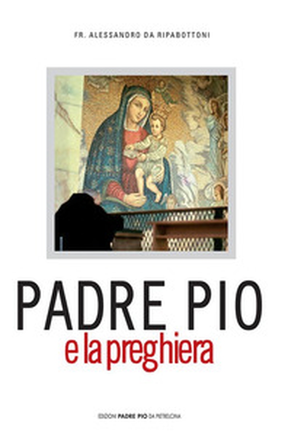 Padre Pio e la preghiera - Librerie.coop Padre Pio e la preghiera - Librerie.coop