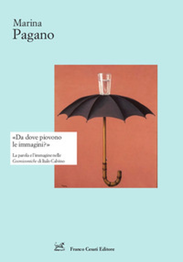 «Da dove piovono le immagini?». La parola e l'immagine nelle Cosmicomiche di Italo Calvino - Librerie.coop «Da dove piovono le immagini?». La parola e l'immagine nelle Cosmicomiche di Italo Calvino - Librerie.coop