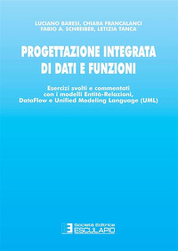 Progettazione integrata di dati e funzioni. Esercizi svolti e commentati con i modelli entità-relazioni, data-flow e unified modeling language - Librerie.coop Progettazione integrata di dati e funzioni. Esercizi svolti e commentati con i modelli entità-relazioni, data-flow e unified modeling language - Librerie.coop