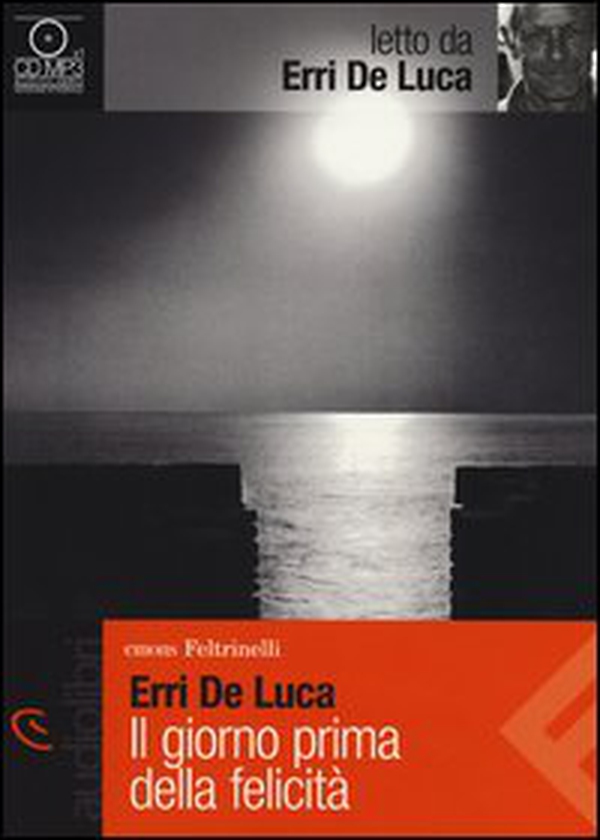 Il giorno prima della felicità letto da Erri De Luca. Audiolibro. CD Audio formato MP3 - Librerie.coop Il giorno prima della felicità letto da Erri De Luca. Audiolibro. CD Audio formato MP3 - Librerie.coop