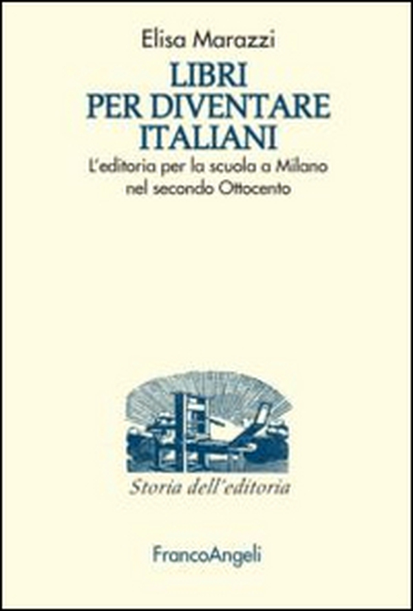 Libri per diventare italiani. L'editoria per la scuola a Milano nel secondo Ottocento - Librerie.coop Libri per diventare italiani. L'editoria per la scuola a Milano nel secondo Ottocento - Librerie.coop
