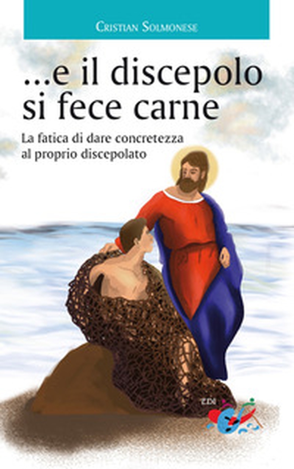 ...e il discepolo si fece carne. La fatica di dare concretezza al proprio discepolato - Librerie.coop ...e il discepolo si fece carne. La fatica di dare concretezza al proprio discepolato - Librerie.coop