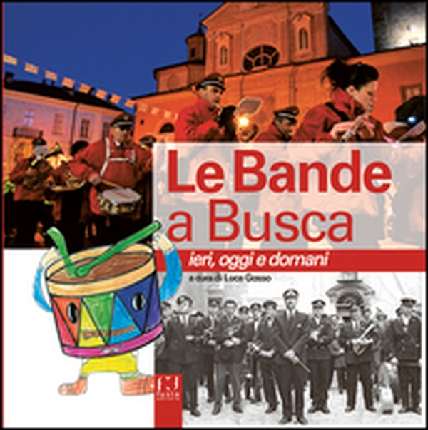 Le bande a Busca. Ieri, oggi e domani - Librerie.coop Le bande a Busca. Ieri, oggi e domani - Librerie.coop