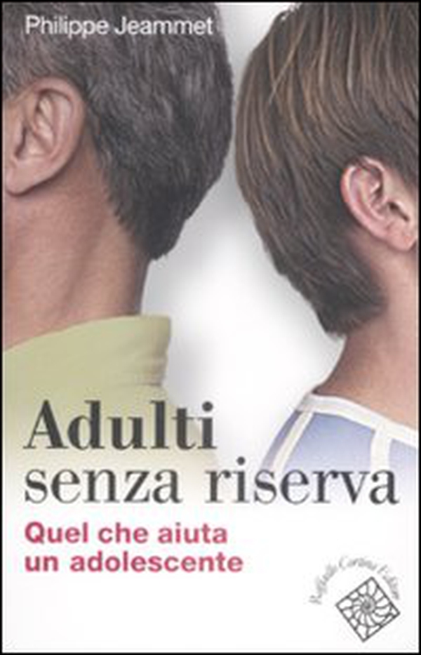 Adulti senza riserva. Quel che aiuta un adolescente - Librerie.coop Adulti senza riserva. Quel che aiuta un adolescente - Librerie.coop