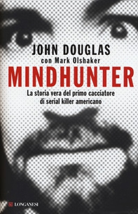 Mindhunter. La storia vera del primo cacciatore di serial killer americano - Librerie.coop