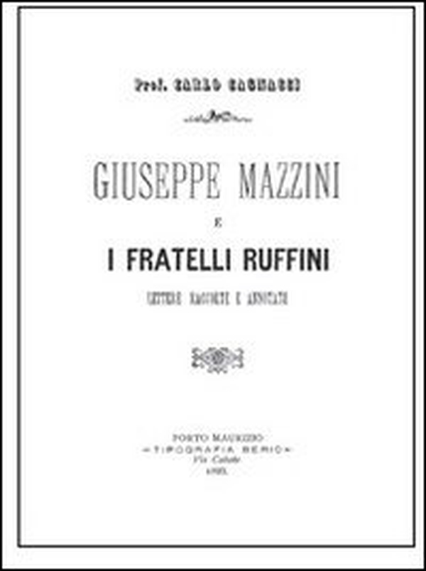Giuseppe Mazzini e i fratelli Ruffini. Lettere raccolte e annotate - Librerie.coop Giuseppe Mazzini e i fratelli Ruffini. Lettere raccolte e annotate - Librerie.coop