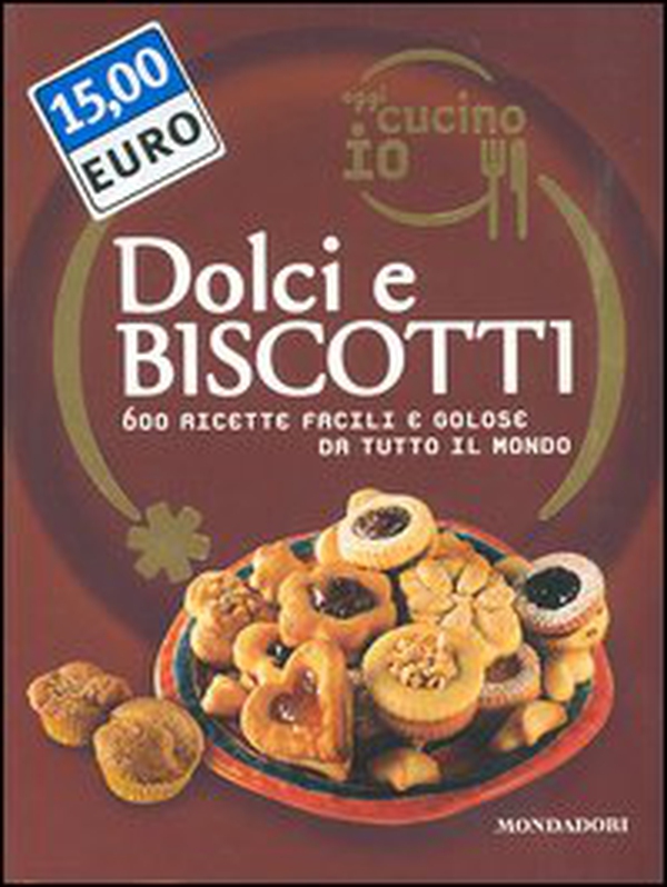 Oggi cucino io. Dolci e biscotti. 600 ricette facili e golose da tutto il mondo - Librerie.coop Oggi cucino io. Dolci e biscotti. 600 ricette facili e golose da tutto il mondo - Librerie.coop