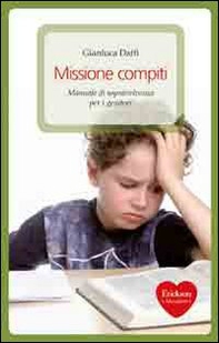 Missione compiti. Manuale di sopravvivenza per i genitori - Librerie.coop