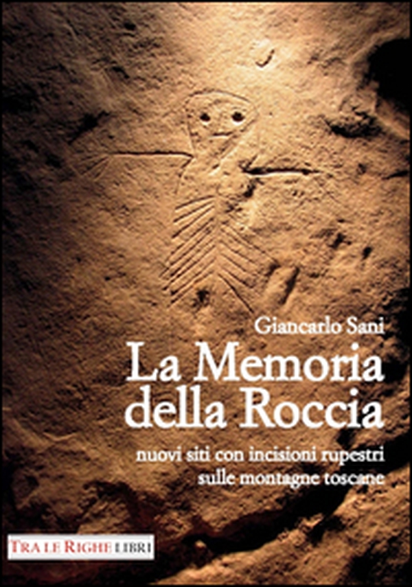 La memoria della roccia. Nuovi siti con incisioni rupestri sulle montagne toscane - Librerie.coop La memoria della roccia. Nuovi siti con incisioni rupestri sulle montagne toscane - Librerie.coop