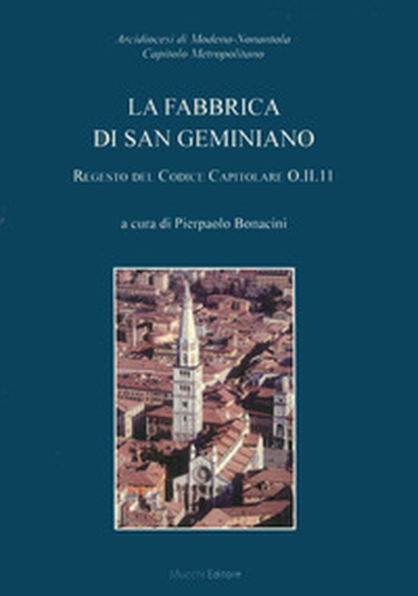 La fabbrica di San Geminiano. Regesto del codice capitolare O.II.11 - Librerie.coop La fabbrica di San Geminiano. Regesto del codice capitolare O.II.11 - Librerie.coop