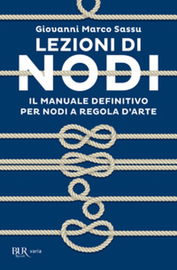 Lezioni di nodi. Il manuale definitivo per nodi a regola d'arte - Librerie.coop Lezioni di nodi. Il manuale definitivo per nodi a regola d'arte - Librerie.coop