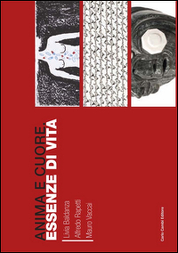 Anima e cuore. Essenze di vita. Livia Baldanza, Alfredo Rapetti, Mauro Vaccai. Catalogo della mostra - Librerie.coop Anima e cuore. Essenze di vita. Livia Baldanza, Alfredo Rapetti, Mauro Vaccai. Catalogo della mostra - Librerie.coop