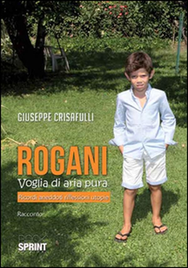 Rogani. Voglia di aria pura. Ricordi aneddoti riflessioni utopie - Librerie.coop Rogani. Voglia di aria pura. Ricordi aneddoti riflessioni utopie - Librerie.coop