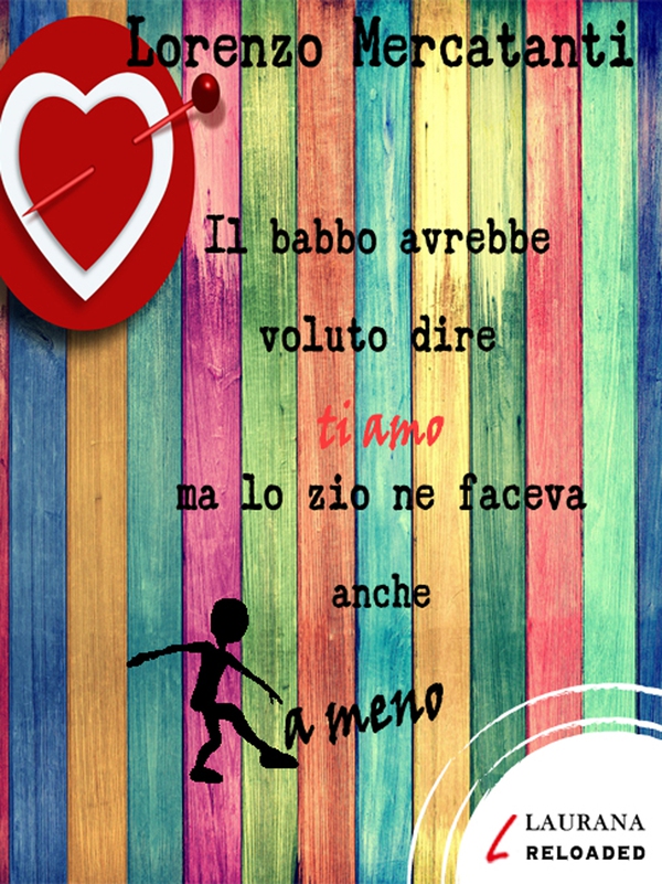 Il babbo avrebbe voluto dire ti amo ma lo zio ne faceva anche a meno - Librerie.coop Il babbo avrebbe voluto dire ti amo ma lo zio ne faceva anche a meno - Librerie.coop