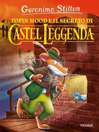 Topin Hood e il segreto di Castel Leggenda - Librerie.coop