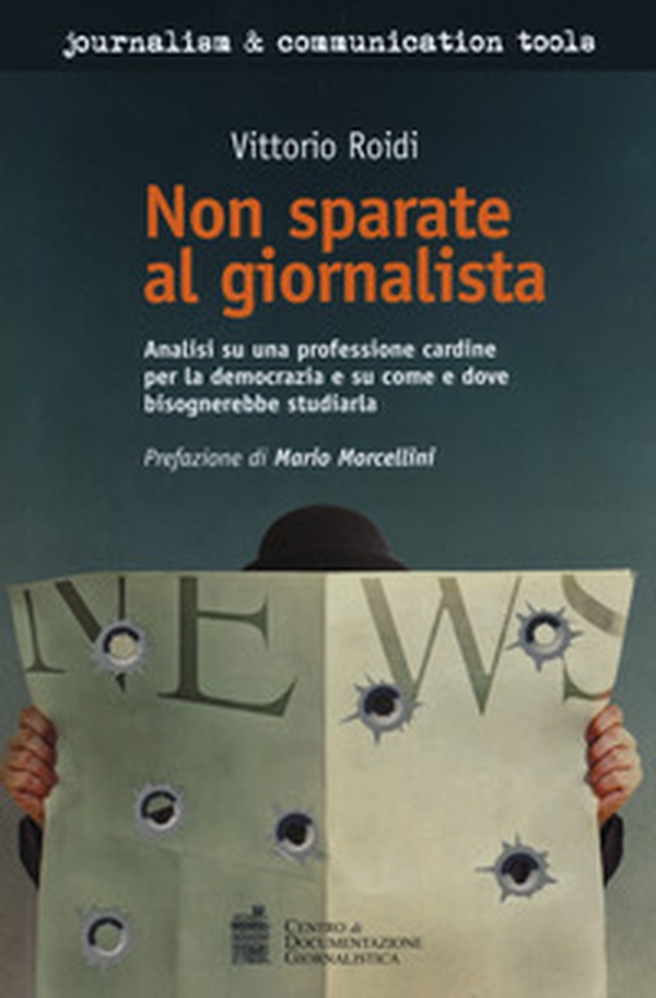 Non sparate al giornalista. Analisi di una professione cardine per la democrazia e su come e dove bisognerebbe studiarla - Librerie.coop Non sparate al giornalista. Analisi di una professione cardine per la democrazia e su come e dove bisognerebbe studiarla - Librerie.coop