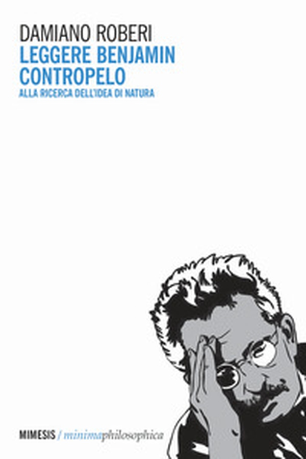 Leggere Benjamin contropelo. Alla ricerca dell'idea di natura - Librerie.coop Leggere Benjamin contropelo. Alla ricerca dell'idea di natura - Librerie.coop