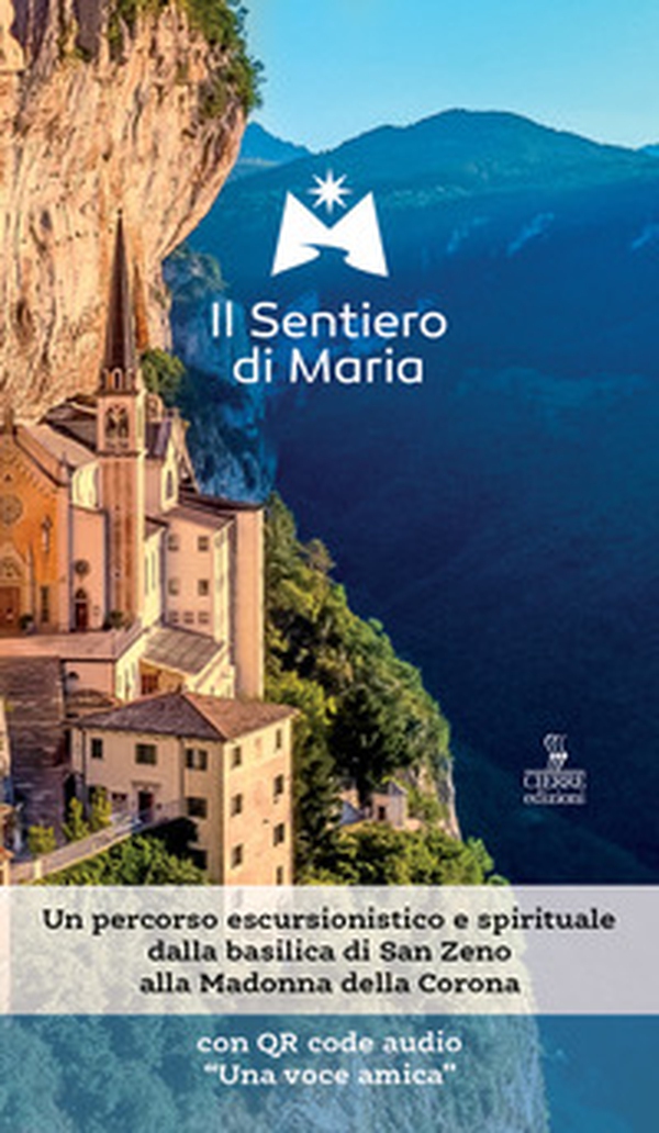 Il sentiero di Maria. Un percorso escursionistico e spirituale dalla basilica di San Zeno alla Madonna della Corona - Librerie.coop Il sentiero di Maria. Un percorso escursionistico e spirituale dalla basilica di San Zeno alla Madonna della Corona - Librerie.coop