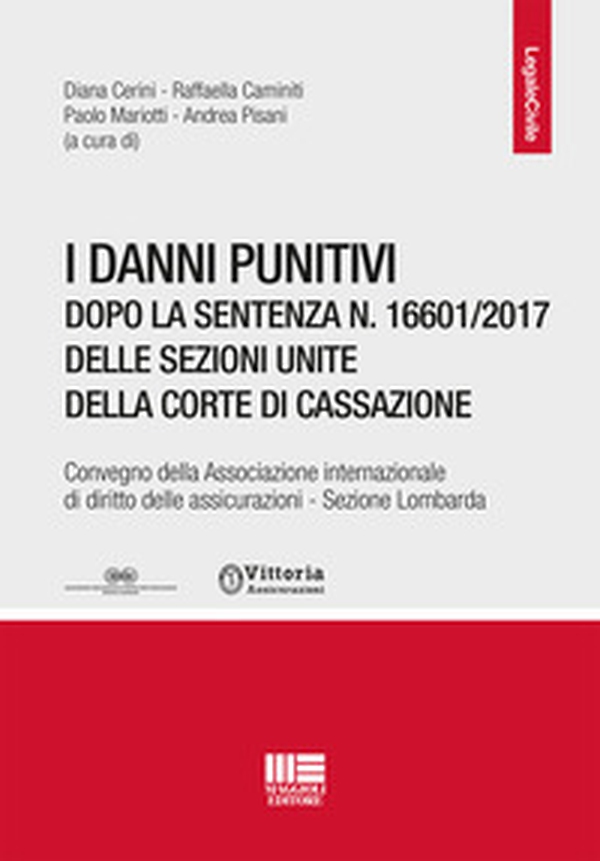 I danni punitivi dopo la sentenza n. 16601/2017 delle Sezioni Unite della Corte di Cassazione. Convegno della Associazione internazionale di diritto delle assicurazioni. Sezione Lombardia - Librerie.coop I danni punitivi dopo la sentenza n. 16601/2017 delle Sezioni Unite della Corte di Cassazione. Convegno della Associazione internazionale di diritto delle assicurazioni. Sezione Lombardia - Librerie.coop