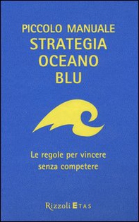 Piccolo manuale. Strategia oceano blu. Le regole per vincere senza competere - Librerie.coop