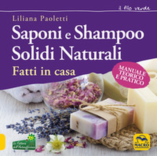 Saponi e shampoo solidi, naturali, fatti in casa. Manuale teorico e pratico - Librerie.coop Saponi e shampoo solidi, naturali, fatti in casa. Manuale teorico e pratico - Librerie.coop
