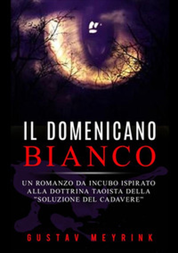 Il domenicano bianco. Un romanzo da incubo ispirato alla dottrina taoista della «soluzione del cadavere» - Librerie.coop Il domenicano bianco. Un romanzo da incubo ispirato alla dottrina taoista della «soluzione del cadavere» - Librerie.coop