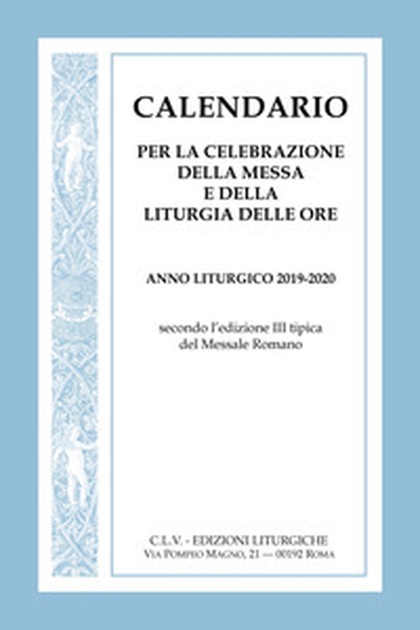 Calendario per la celebrazione della messa e della liturgia delle ore. Anno liturgico 2019-2020, secondo l'edizione III tipica del Messale Romano - Librerie.coop Calendario per la celebrazione della messa e della liturgia delle ore. Anno liturgico 2019-2020, secondo l'edizione III tipica del Messale Romano - Librerie.coop