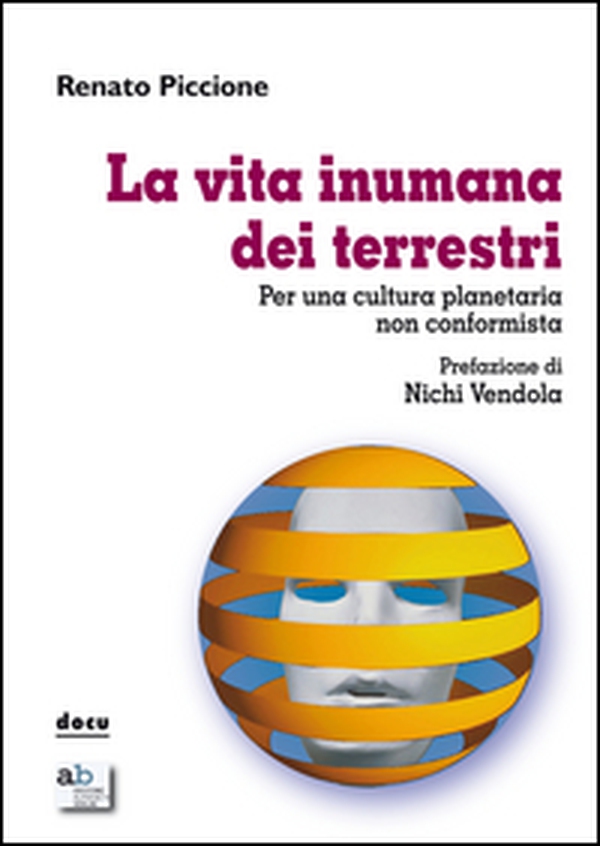 La vita inumana dei terrestri. Per una cultura planetaria non conformista - Librerie.coop La vita inumana dei terrestri. Per una cultura planetaria non conformista - Librerie.coop