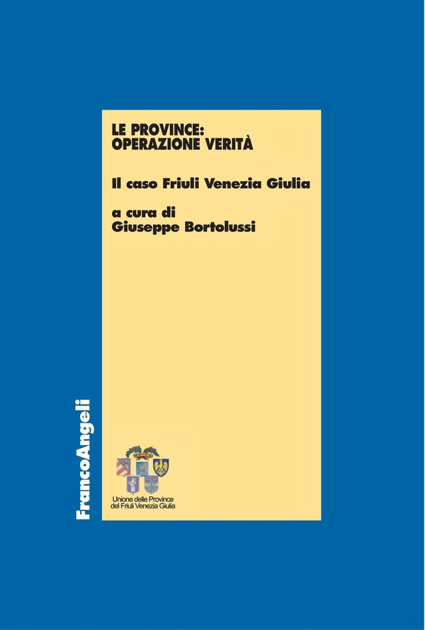 Le Province: operazione verità. Il caso Friuli Venezia Giulia - Librerie.coop Le Province: operazione verità. Il caso Friuli Venezia Giulia - Librerie.coop